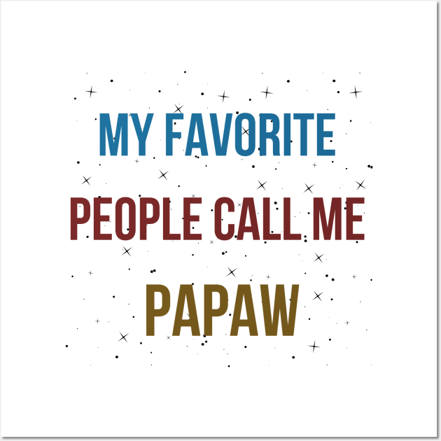 MY FAVORITE PEOPLE CALL ME PAPAW Wall Art by befine01